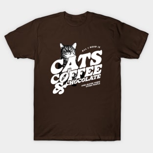 All I Need is Cats, Coffee, and Chocolate T-Shirt